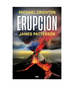 Libro Erupción, de Michael Crichton y James Patterson. Editorial RBA